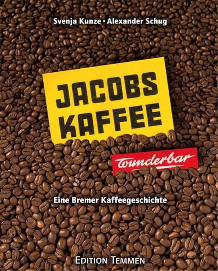 Jacobs-Kaffee  wunderbar!: Eine Bremer Kaffeegeschichte